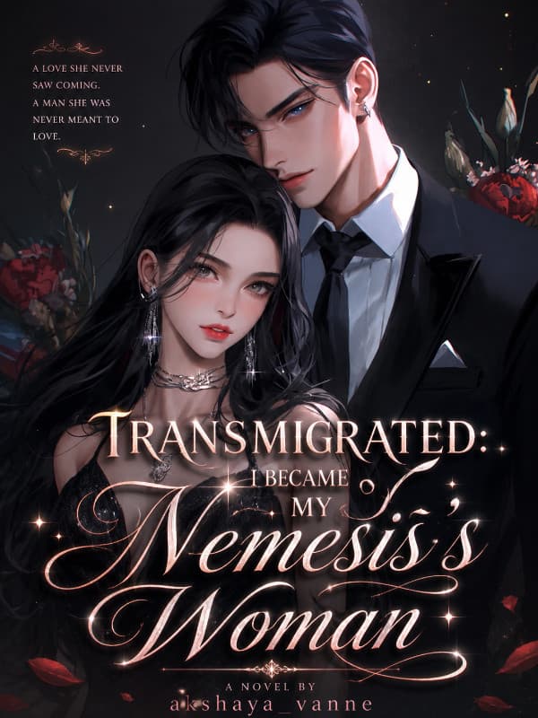 Transmigrated: I Became My Nemesis's Woman