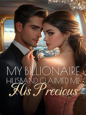 My Billionaire Husband Claimed Me His Precious