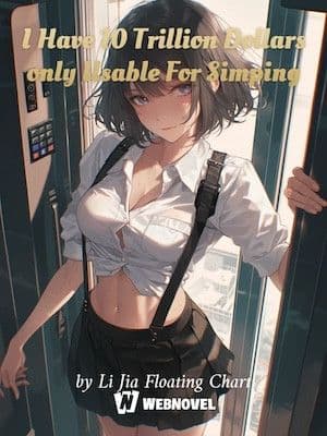 Couverture de I Have 10 Trillion Dollars only Usable For Simping — Web novel