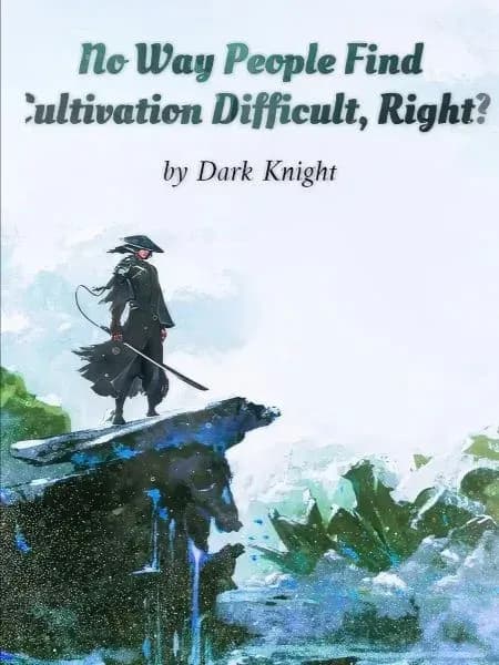 Couverture de No Way People Find Cultivation Difficult, Right? — Web novel par Dark Knight
