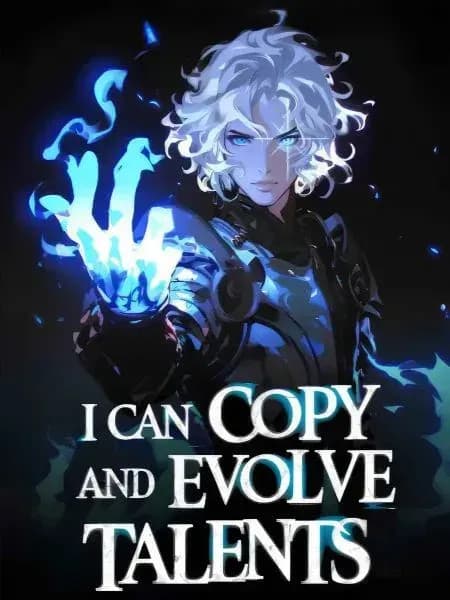 Couverture de I Can Copy And Evolve Talents — Web novel par RighteousFilth