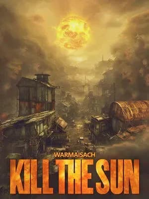 Couverture de Kill The Sun — Web novel par Warmaisach