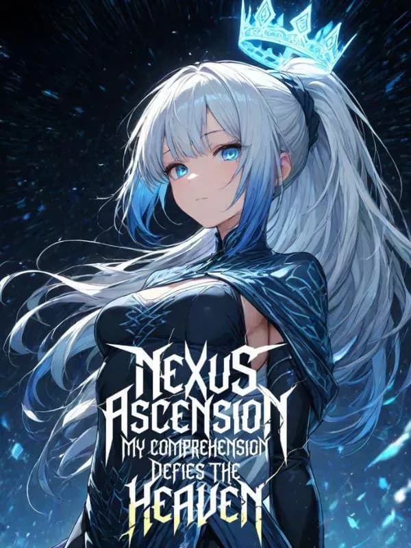Couverture de Nexus Ascension: My Comprehension Defies the Heaven — Web novel par Shennn3K