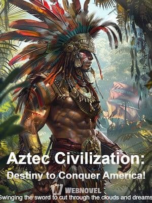 Couverture de Aztec Civilization: Destiny to Conquer America! — Web novel par no-name