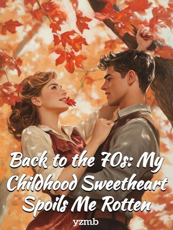 Couverture de Back to the 70s: My Childhood Sweetheart Spoils Me Rotten