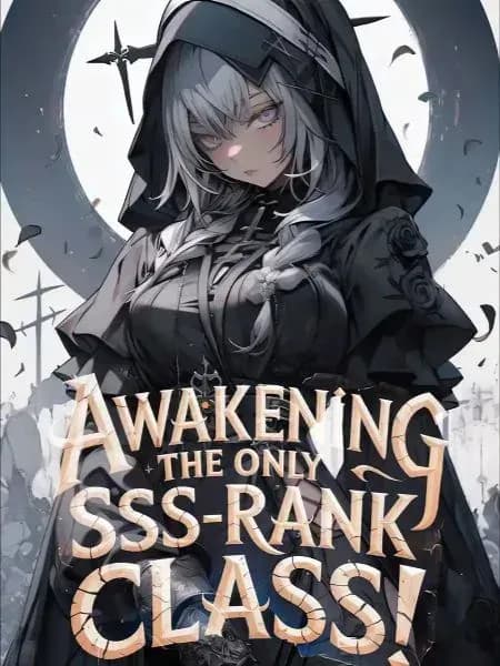Couverture de Awakening The Only SSS-Rank Class! Now Even Dragons Obey Me