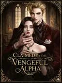 Couverture de Claimed by the Vengeful Alpha