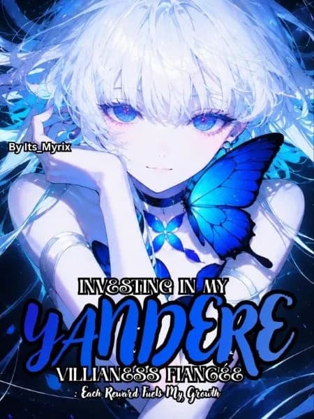 Investing in My Yandare Villainess Fiancée:Each Reward Fuels My Growth