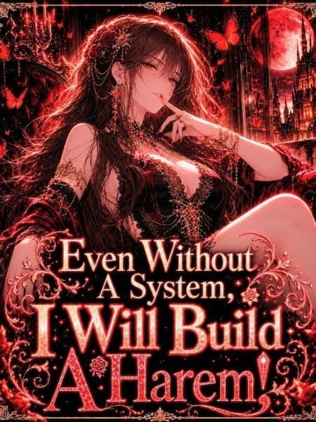 Couverture de Even Without A System, I Will Build A Harem!
