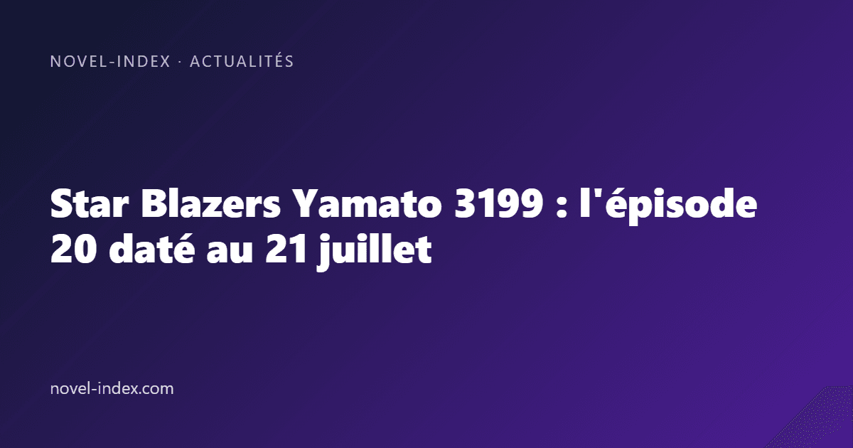 Couverture de l'article Star Blazers Yamato 3199 : l'épisode 20 daté au 21 juillet
