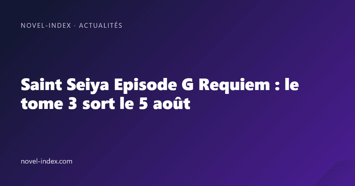 Couverture de l'article Saint Seiya Episode G Requiem : le tome 3 sort le 5 août