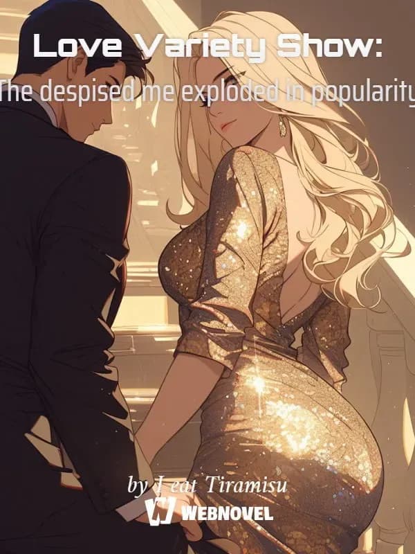 Couverture de Love Variety Show: The Despised Me Exploded in Popularity