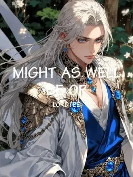 Couverture de MIGHT AS WELL BE OP — Web novel par LORDTEE