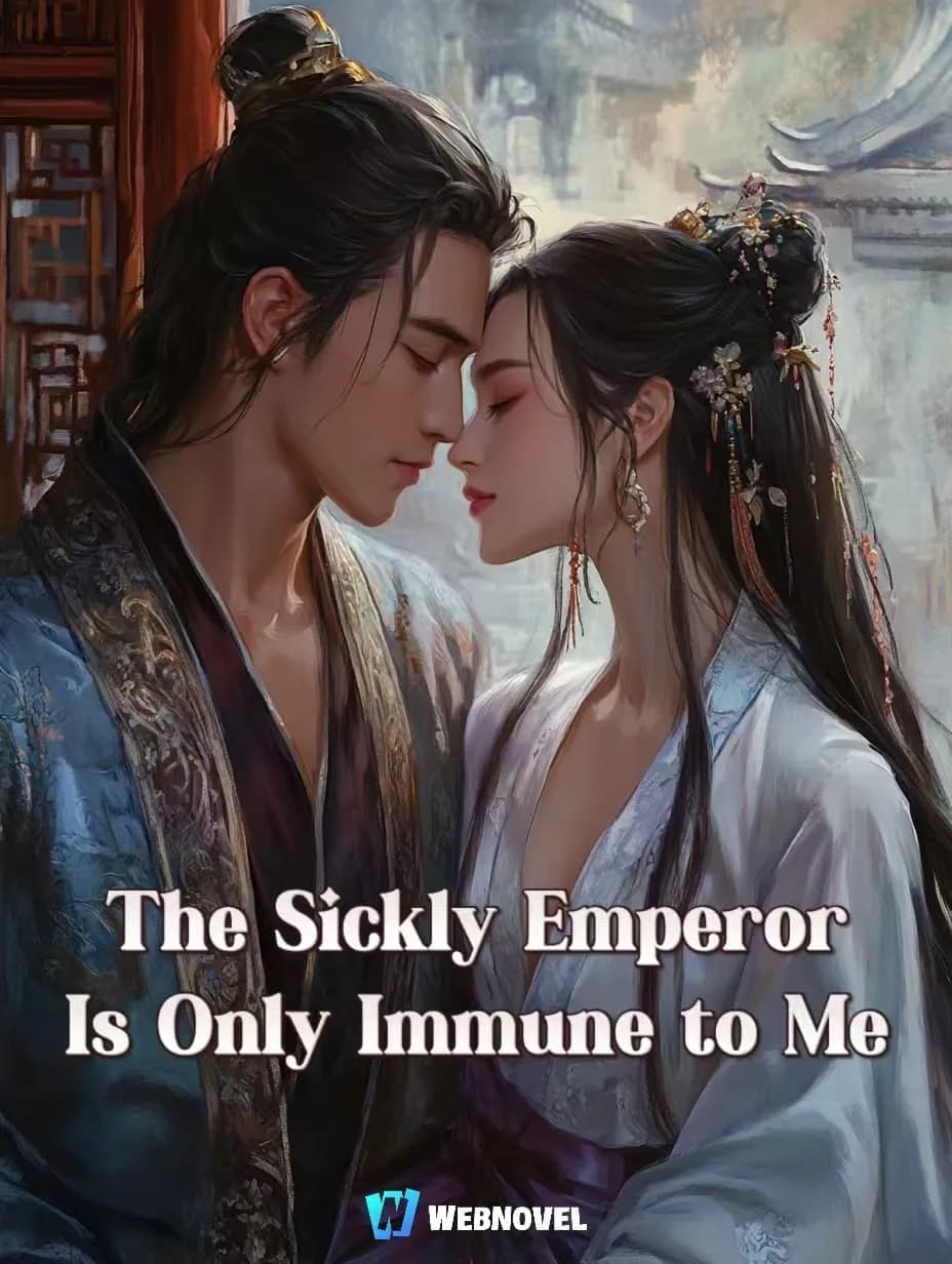 Couverture de The Sickly Emperor Is Only Immune to Me