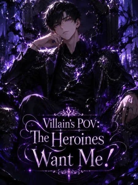 Couverture de Villain’s POV: The Heroines Want Me! — Web Novel