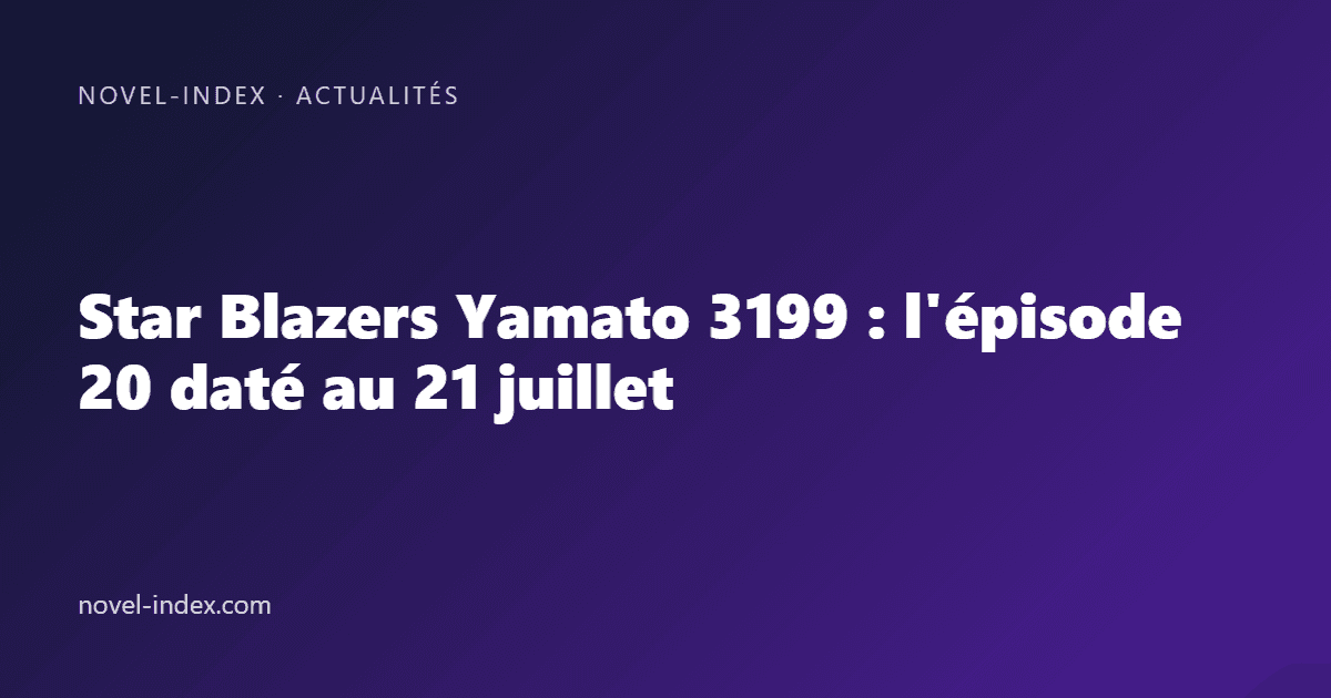 Couverture de l'article Star Blazers Yamato 3199 : l'épisode 20 daté au 21 juillet
