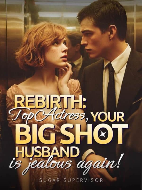 Couverture de Rebirth: Top Actress, Your Big Shot Husband is Jealous Again!